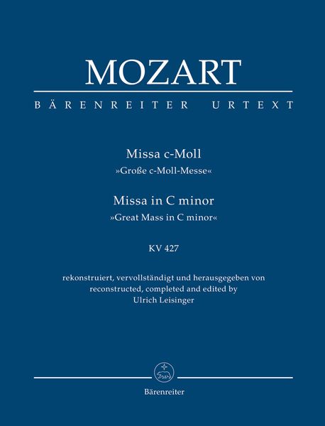 Missa C-Moll (Grosse C-Moll Messe), K. 427 / Reconstructed, Completed and Ed. Ulrich Leisinger.