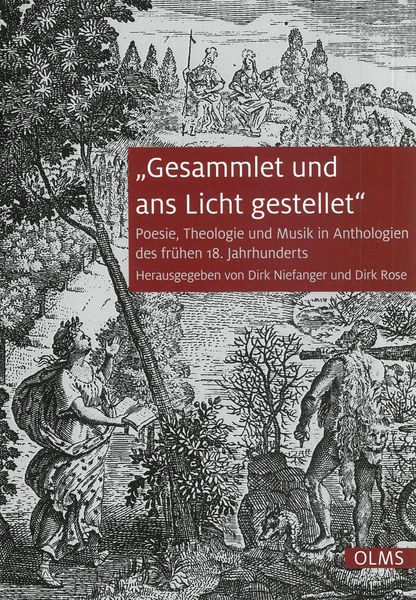 Gesammlet und Ans Licht Gestellet : Poesie, Theologie und Musik In Anthologien Des Frühen...