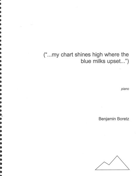 (...My Chart Shines High Where The Blue Milks Upset...) : For Piano.