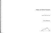 Mass of White Flowers : For Soprano, Alto, Tenor and Bass (1992).