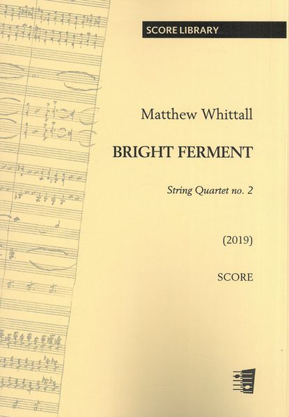 Bright Ferment : String Quartet No. 2 (2019).