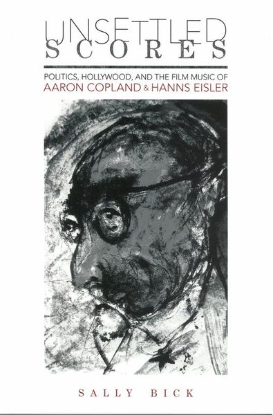 Unsettled Scores : Politics, Hollywood, and The Film Music of Aaron Copland and Hanns Eisler.
