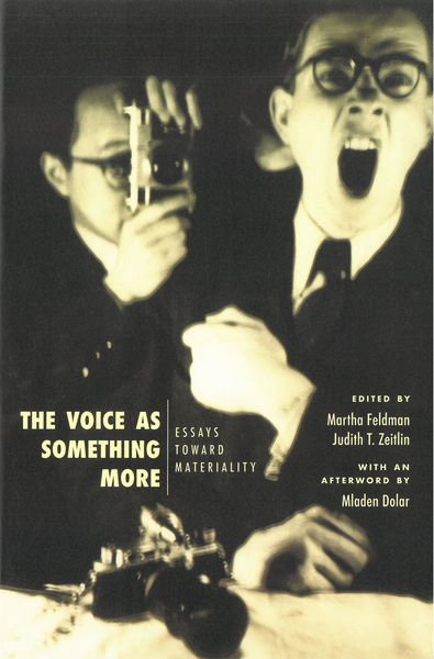 Voice As Something More : Essays Toward Materiality / Ed. Martha Feldman and Judith T. Zeitlin.