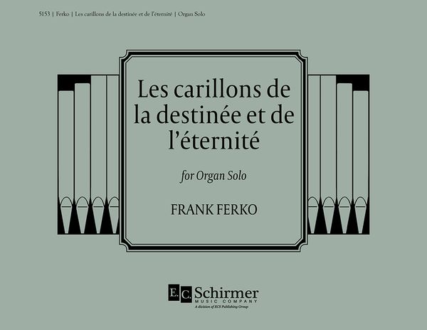 Les Carillons De la Destinee Et De L'eternite : For Organ Solo.