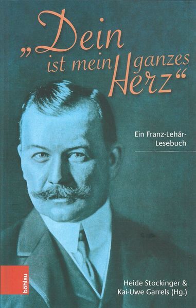Dein Ist Mein Ganzes Herz : Ein Franz-Lehár-Lesbebuch / Ed. Heide Stockinger & Kai-Uwe Garrels.