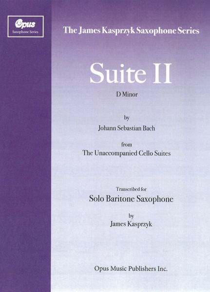 Suite II In D Minor, From The Unaccompanied Cello Suites : For Baritone Sax / arr. James Kasprzyk.