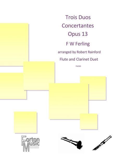Trois Duos Concertantes, Op. 13 : For Flute and Clarinet Duet / arranged by Robert Rainford.