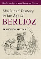 Music and Fantasy In The Age of Berlioz.