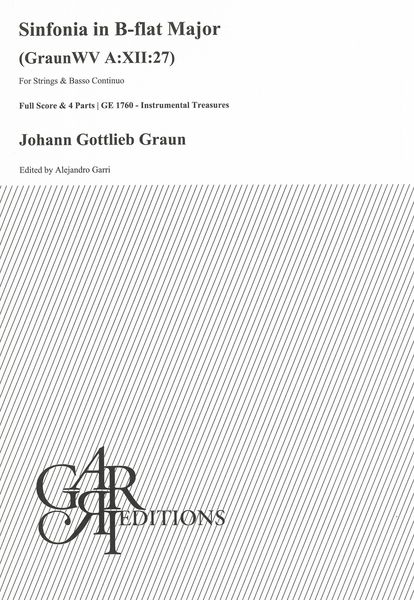 Sinfonia In B Flat Major, GraunWV A:XII:27 : For Strings and Basso Continuo / Ed. Alejandro Garri.