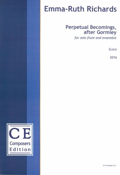 Perpetual Becomings, After Gormley : For Solo Flute and Ensemble (2016).
