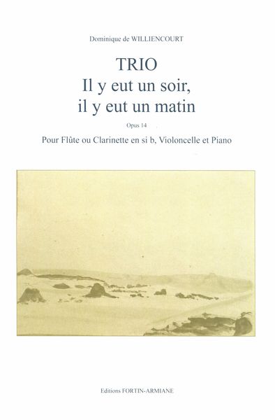 Trio - Il Y Eut Un Soir, Il Y Eut Un Matin, Op. 14 : Pour Flute Ou Clarinette, Violoncelle et Piano.