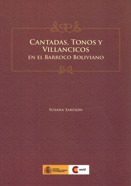 Cantadas, Tonos Y Villancicos En El Barroco Boliviano.
