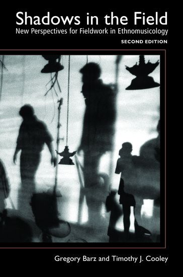 Shadows In The Field : New Perspective For Fieldwork In Ethnomusicology.