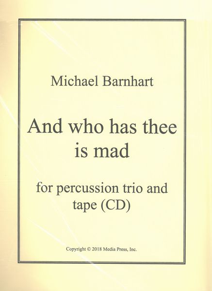 And Who Has Thee Is Mad : For Percussion Trio and Tape.
