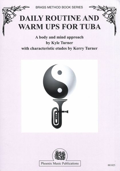 Daily Routine and Warm Ups For Tuba : A Body and Mind Approach.
