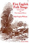 Five English Folk Songs : Freely arranged For Unaccompanied Chorus.