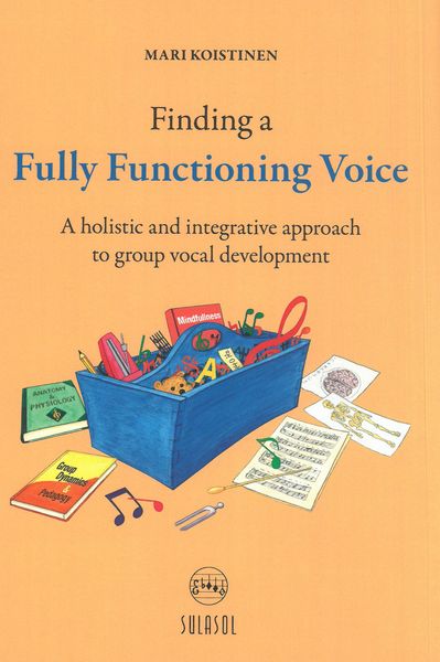 Finding A Fully Functioning Voice : A Holistic and Integrative Approach To Group Vocal Development.