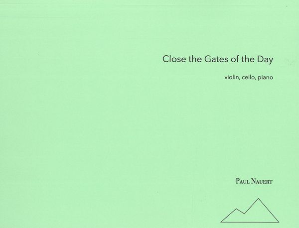 Close The Gates of The Day : For Violin, Cello and Piano.