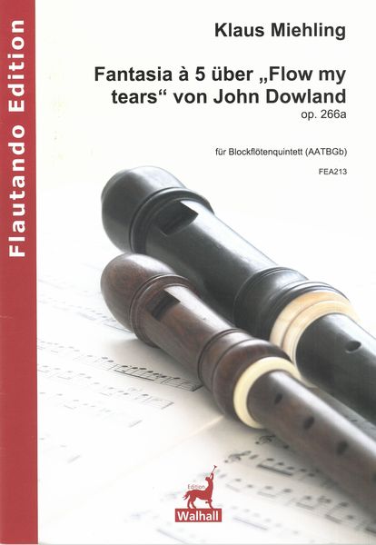 Fantasia A 5 Über Flow My Tears von John Dowland, Op. 266a : Für Blockflötenquintett.