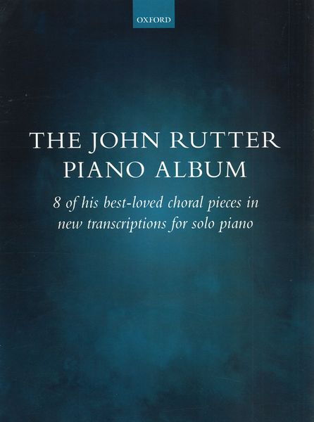 The John Rutter Piano Album : 8 of His Best-Loved Choral Pieces In New Transcriptions For Solo Piano.