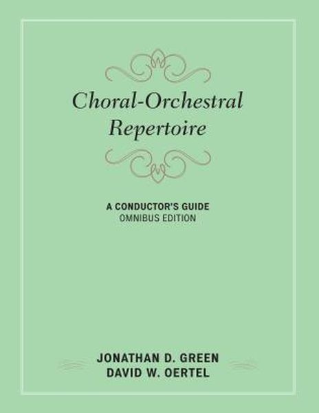 Choral-Orchestral Repertoire : A Conductor's Guide, Omnibus Edition.