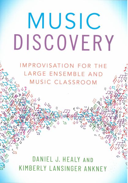 Music Discovery : Improvisation For The Large Ensemble and Music Classroom.