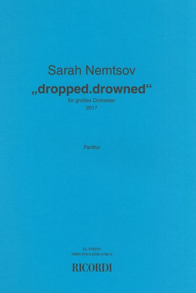 Dropped.Drowned : Für Grosses Orchester (2017).