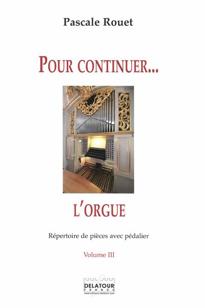Pour Continuer l'Orgue : Répertoire De Pièces Avec Pédalier - Vol. III.