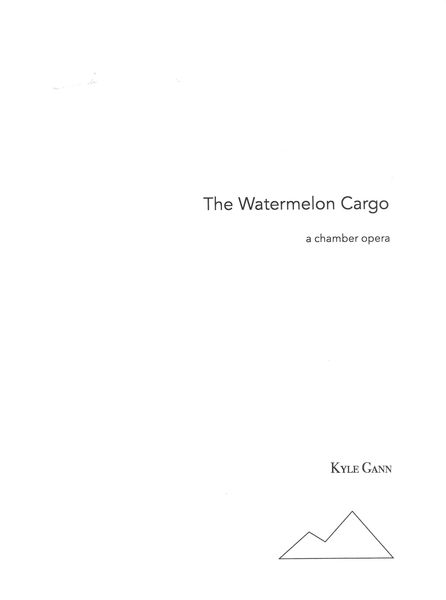 Watermelon Cargo : A Chamber Opera (2003/2018).