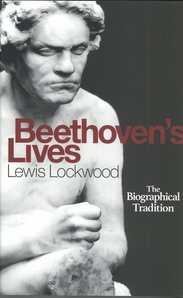 Beethoven's Lives : The Biographical Tradition.