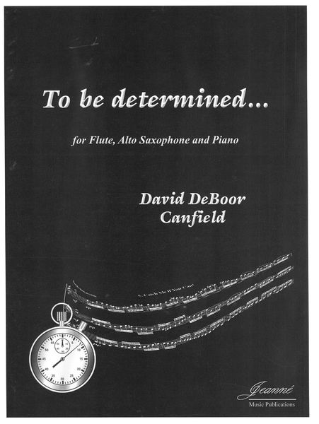 To Be Determined : For Flute, Alto Saxophone and Piano (2019-20).