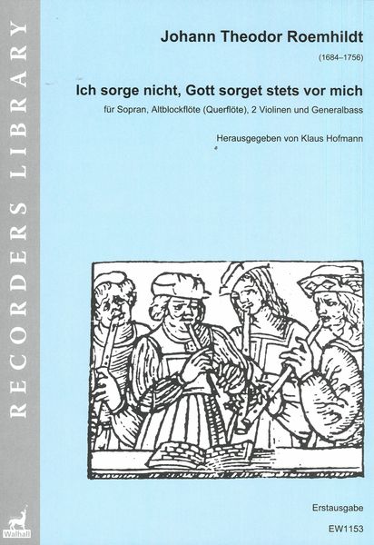 Ich Sorge Nicht, Gott Sorget Stets Vor Mich : Für Sopran, Altblockflöte, 2 Violinen und Bass.
