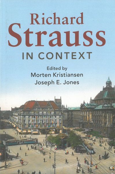 Richard Strauss In Context / edited by Morten Kristiansen and Joseph E. Jones.