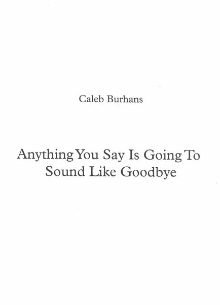 Anything You Say Is Going To Sound Like Goodbye : For Cello (2016).
