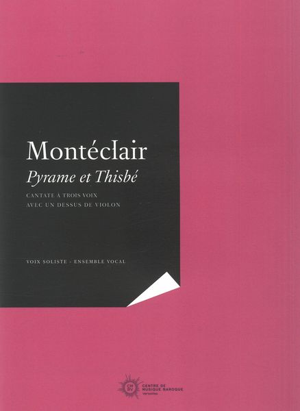 Pyrame et Thisbé : Cantate A Trois Voix et Un Dessus De Violon / edited by Julien Dubruque.