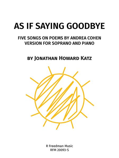 As If Saying Goodbye - Five Songs On Poems by Andrea Cohen : For Soprano and Piano (2020).