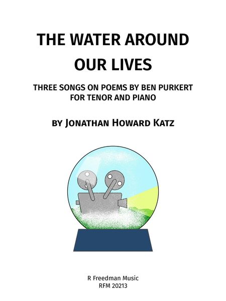 Water Around Our Lives - Three Songs On Poems by Ben Purkert : For Tenor and Piano (2020).