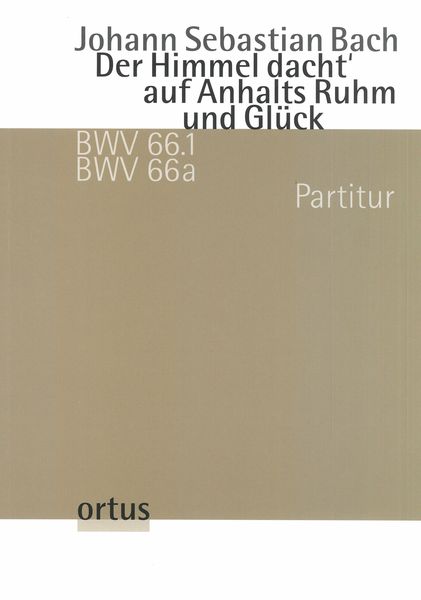 Himmel Dacht' Auf Anhalts Ruhm und Glück, BWV 66.1, BWV 66a / edited by Alexander Grychtolik.