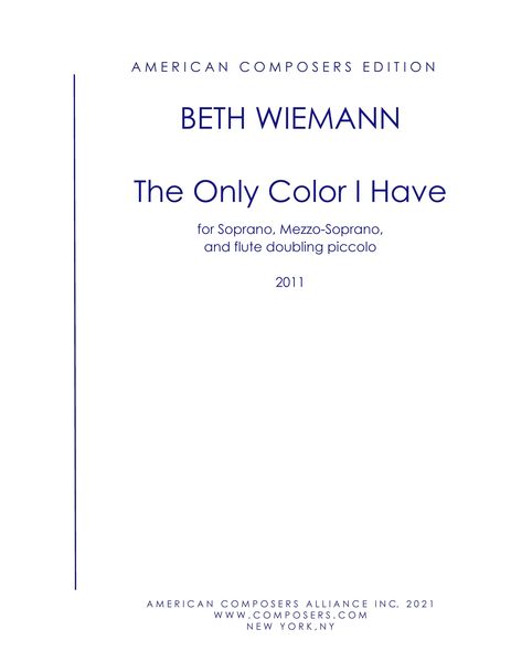 Only Color I Have : For Soprano, Mezzo-Soprano and Flute (Doubling Piccolo) (2011).