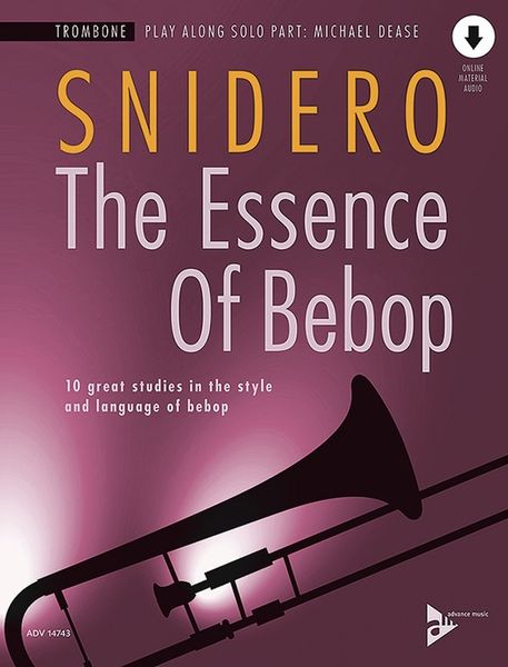 The Essence of Bebop Trombone : 10 Great Studies In The Style and Language of Bebop.