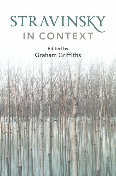 Stravinsky In Context / edited by Graham Griffiths.