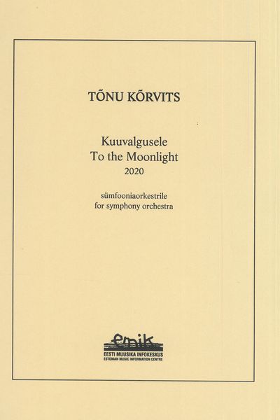 Kuuvalgusele = To The Moonlight : For Symphony Orchestra (2020).