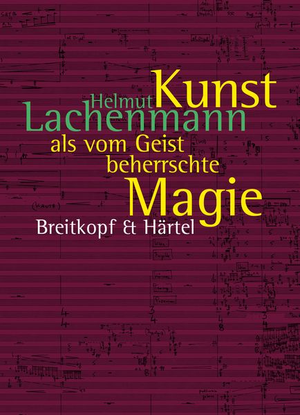 Kunst Als Vom Geist Beherrschte Magie : Texte Zur Musik 1996 Bis 2020 / edited by Ulrich Mosch.