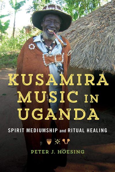 Kusamira Music In Uganda : Spirit Mediumship and Ritual Healing.