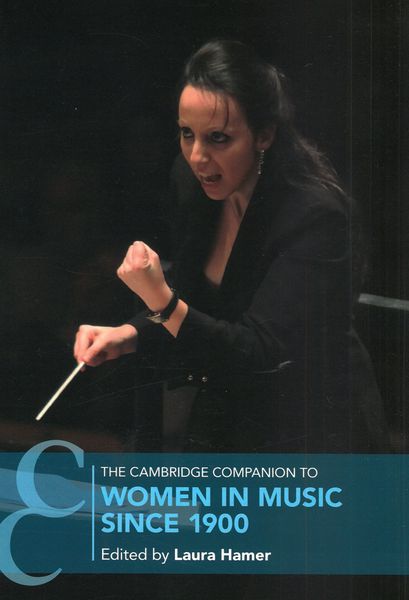 The Cambridge Companion To Women In Music Since 1900 / edited by Laura Hamer.