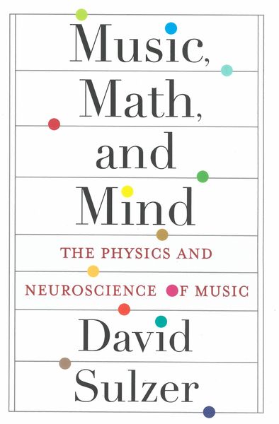 Music, Math and Mind : The Physics and Neuroscience of Music.