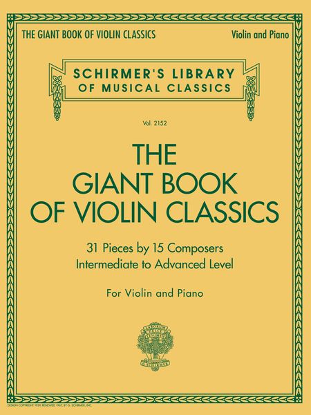 The Giant Book of Violin Classics : 31 Pieces by 15 Composers - Intermediate To Advanced Level.