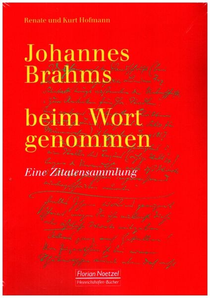 Johannes Brahms Beim Wort Genommen : Eine Zitatensammlung.
