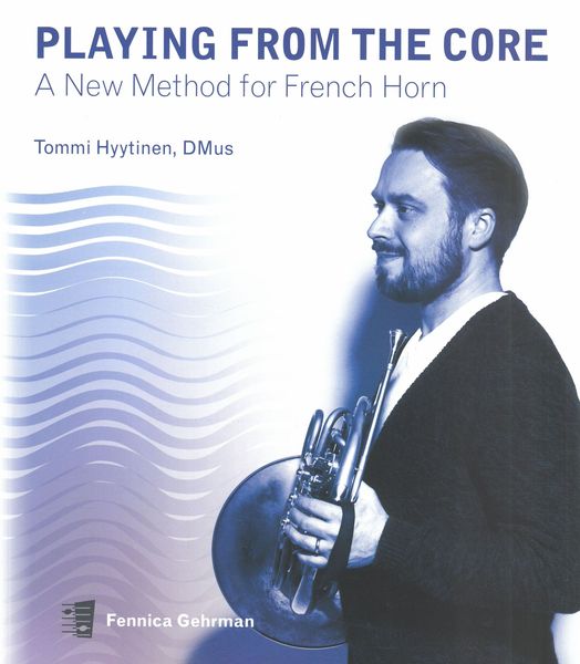 Playing From The Core : A New Method For French Horn.