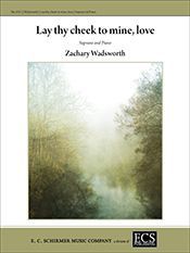 Lay Thy Cheek To Mine, Love : For Soprano and Piano / Text by Duncan Campbell Scott (2011).